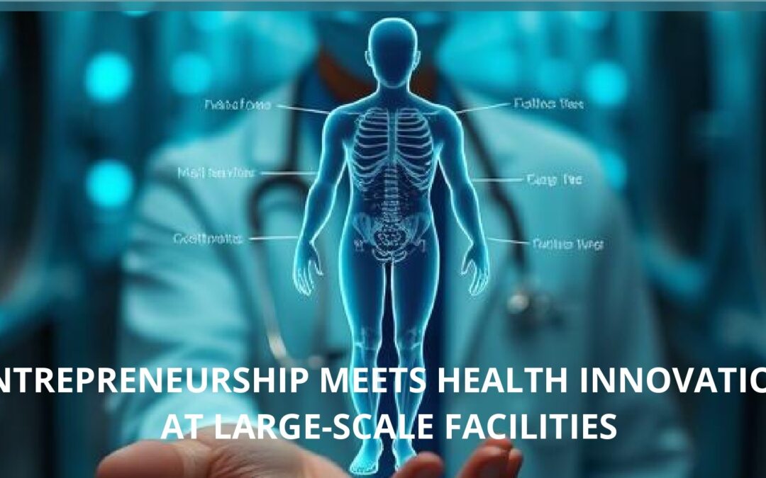 Entrepreneurship meets health innovation at large-scale facilities